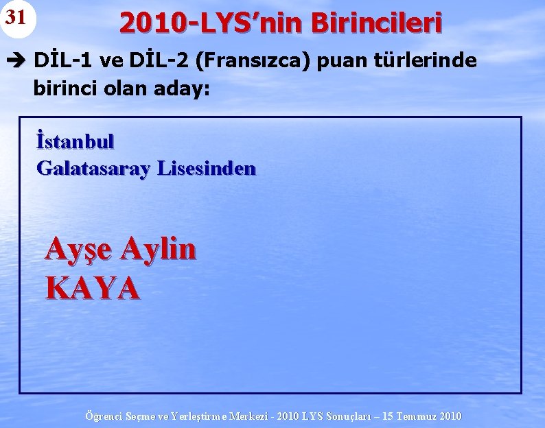 31 2010 -LYS’nin Birincileri è DİL-1 ve DİL-2 (Fransızca) puan türlerinde birinci olan aday: