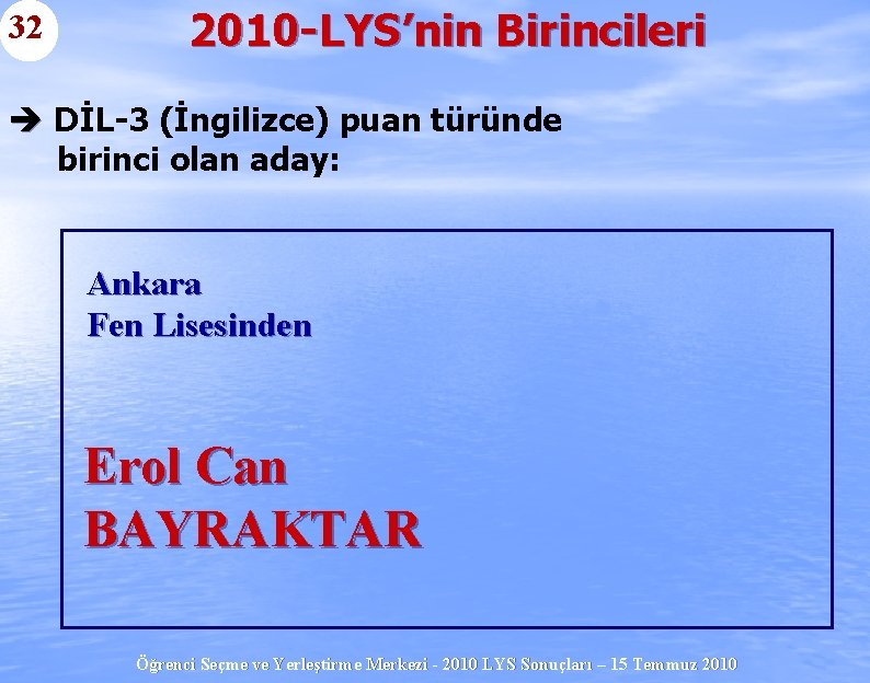 32 2010 -LYS’nin Birincileri è DİL-3 (İngilizce) puan türünde birinci olan aday: Ankara Fen