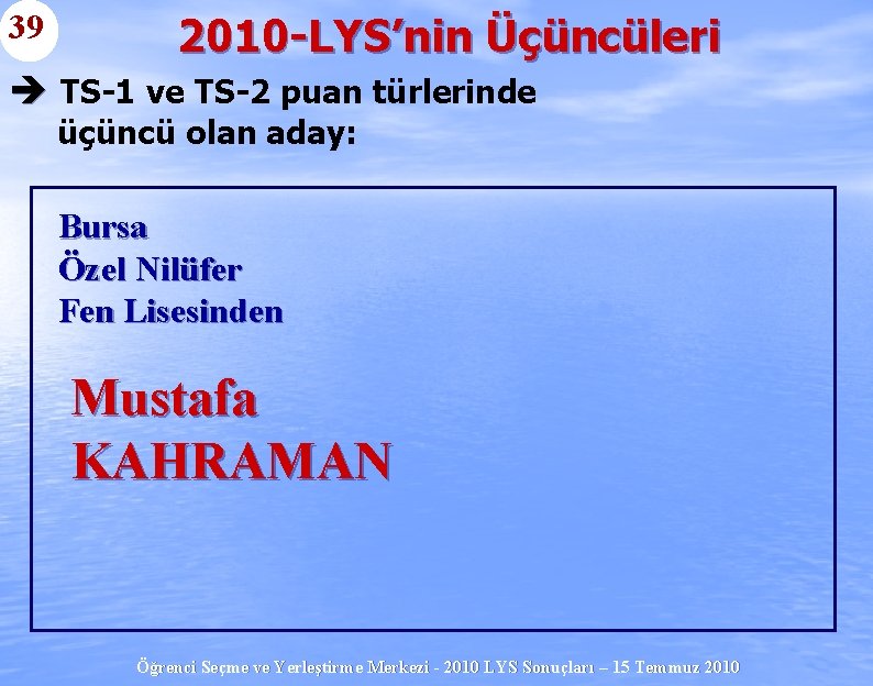 39 2010 -LYS’nin Üçüncüleri è TS-1 ve TS-2 puan türlerinde üçüncü olan aday: Bursa