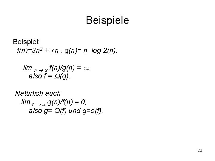 Beispiele Beispiel: f(n)=3 n 2 + 7 n , g(n)= n log 2(n). lim