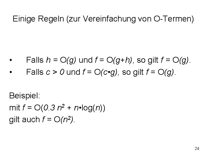 Einige Regeln (zur Vereinfachung von O-Termen) • • Falls h = O(g) und f
