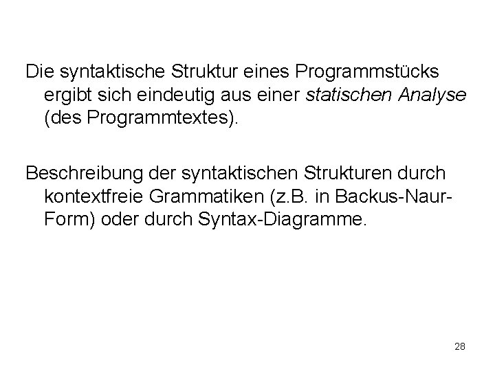 Die syntaktische Struktur eines Programmstücks ergibt sich eindeutig aus einer statischen Analyse (des Programmtextes).