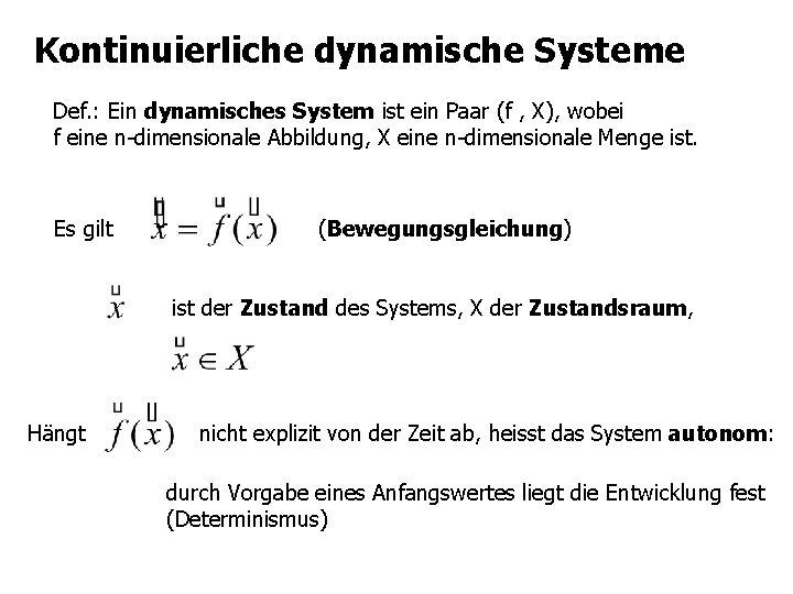 Kontinuierliche dynamische Systeme Def. : Ein dynamisches System ist ein Paar (f , X),