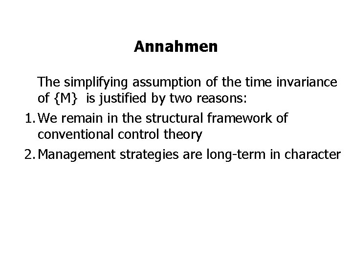 Annahmen The simplifying assumption of the time invariance of {M} is justified by two