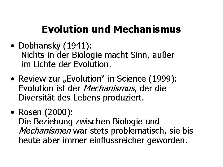 Evolution und Mechanismus • Dobhansky (1941): Nichts in der Biologie macht Sinn, außer im