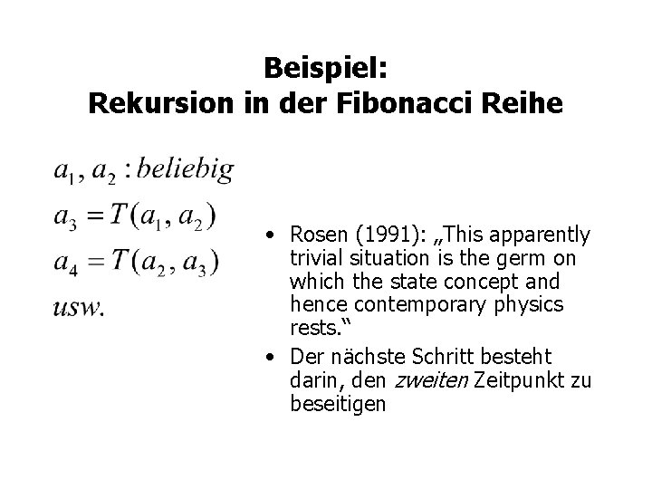 Beispiel: Rekursion in der Fibonacci Reihe • Rosen (1991): „This apparently trivial situation is