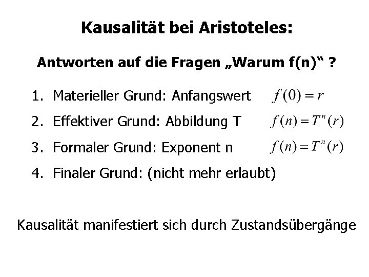 Kausalität bei Aristoteles: Antworten auf die Fragen „Warum f(n)“ ? 1. Materieller Grund: Anfangswert