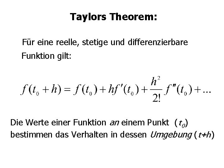 Taylors Theorem: Für eine reelle, stetige und differenzierbare Funktion gilt: Die Werte einer Funktion