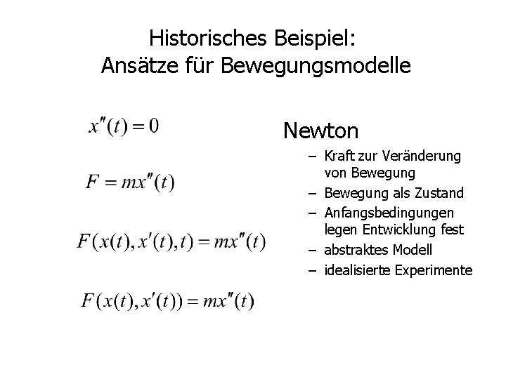 Historisches Beispiel: Ansätze für Bewegungsmodelle Newton – Kraft zur Veränderung von Bewegung – Bewegung