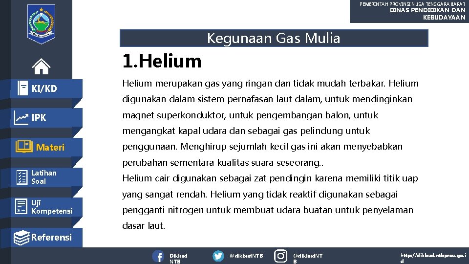 PEMERINTAH PROVINSI NUSA TENGGARA BARAT DINAS PENDIDIKAN DAN KEBUDAYAAN Kegunaan Gas Mulia 1. Helium