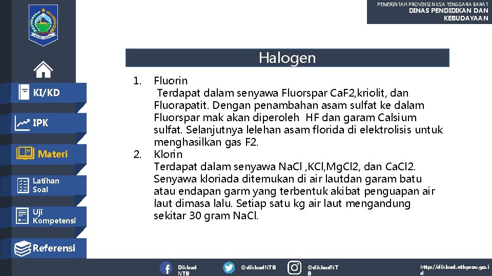 PEMERINTAH PROVINSI NUSA TENGGARA BARAT DINAS PENDIDIKAN DAN KEBUDAYAAN Halogen KI/KD 1. IPK Materi