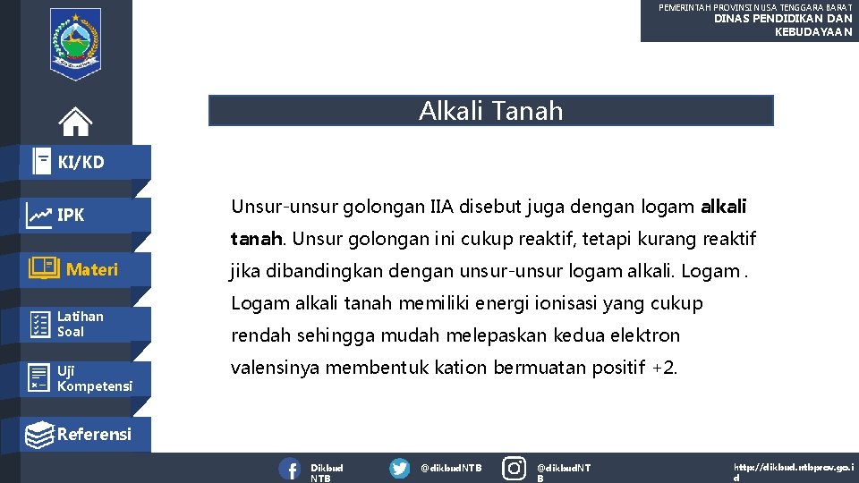 PEMERINTAH PROVINSI NUSA TENGGARA BARAT DINAS PENDIDIKAN DAN KEBUDAYAAN Alkali Tanah KI/KD IPK Unsur-unsur