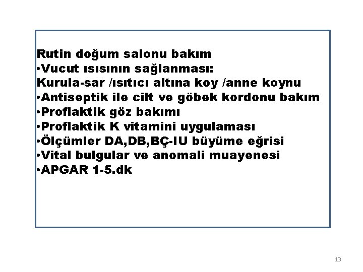 Rutin doğum salonu bakım • Vucut ısısının sağlanması: Kurula-sar /ısıtıcı altına koy /anne koynu