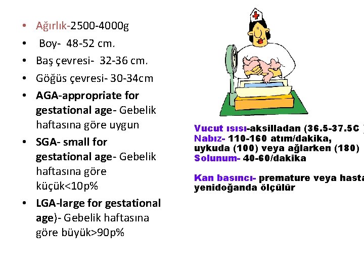 Ağırlık-2500 -4000 g Boy- 48 -52 cm. Baş çevresi- 32 -36 cm. Göğüs çevresi-