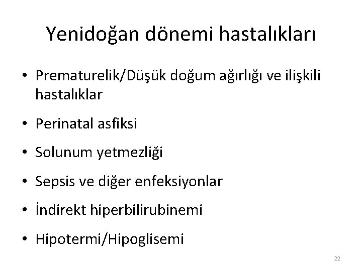 Yenidoğan dönemi hastalıkları • Prematurelik/Düşük doğum ağırlığı ve ilişkili hastalıklar • Perinatal asfiksi •