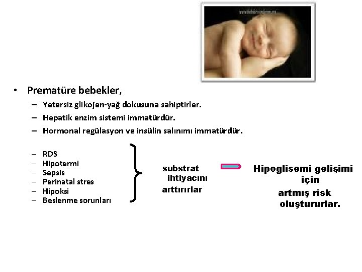  • Prematüre bebekler, – Yetersiz glikojen-yağ dokusuna sahiptirler. – Hepatik enzim sistemi immatürdür.