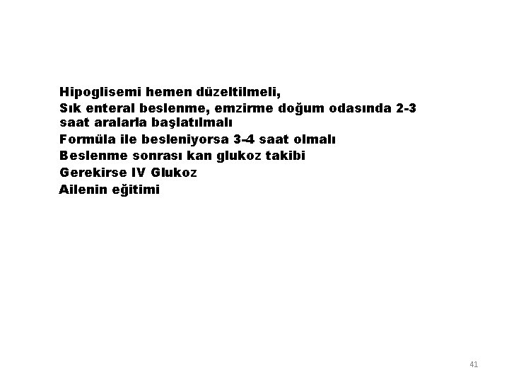 Hipoglisemi hemen düzeltilmeli, Sık enteral beslenme, emzirme doğum odasında 2 -3 saat aralarla başlatılmalı