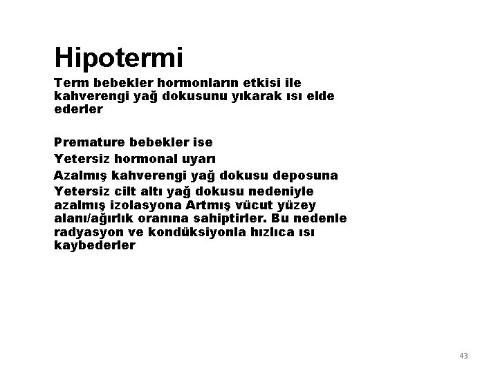 Hipotermi Term bebekler hormonların etkisi ile kahverengi yağ dokusunu yıkarak ısı elde ederler Premature