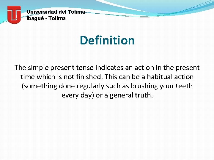 Universidad del Tolima Ibagué - Tolima Definition The simple present tense indicates an action