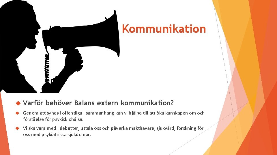 Kommunikation Varför behöver Balans extern kommunikation? Genom att synas i offentliga i sammanhang kan