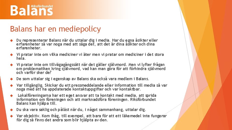 Balans har en mediepolicy Du representerar Balans när du uttalar dig i media. Har