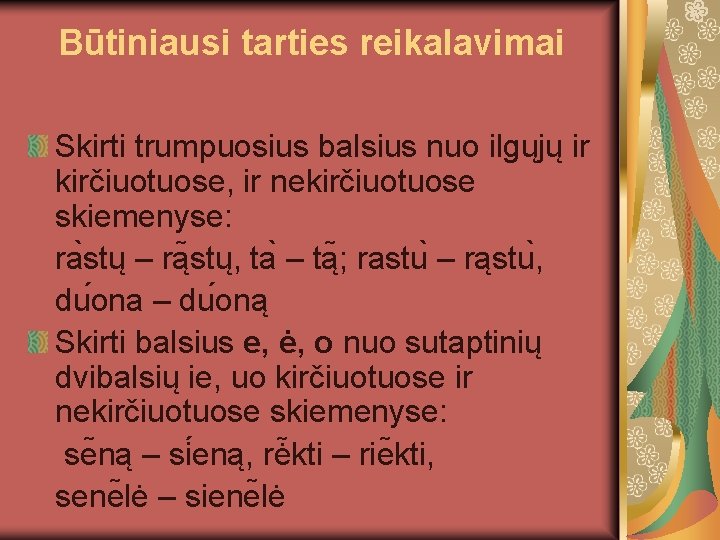 Būtiniausi tarties reikalavimai Skirti trumpuosius balsius nuo ilgųjų ir kirčiuotuose, ir nekirčiuotuose skiemenyse: ra