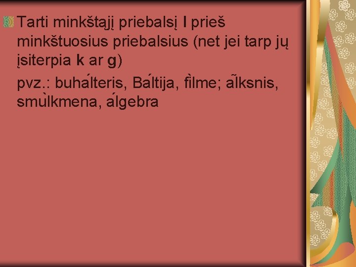 Tarti minkštąjį priebalsį l prieš minkštuosius priebalsius (net jei tarp jų įsiterpia k ar