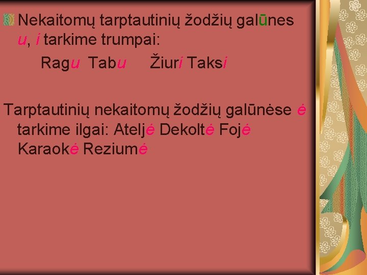 Nekaitomų tarptautinių žodžių galūnes u, i tarkime trumpai: Ragu Tabu Žiuri Taksi Tarptautinių nekaitomų