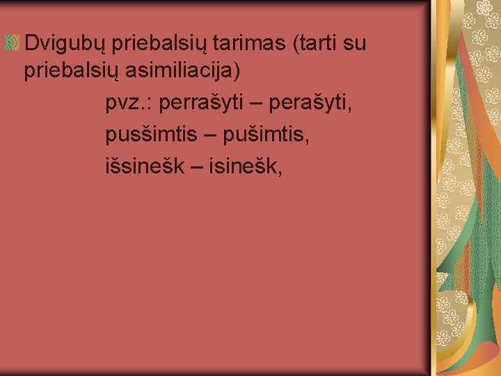 Dvigubų priebalsių tarimas (tarti su priebalsių asimiliacija) pvz. : perrašyti – perašyti, pusšimtis –