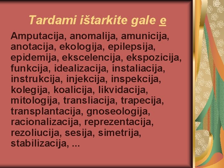 Tardami ištarkite gale e Amputacija, anomalija, amunicija, anotacija, ekologija, epilepsija, epidemija, ekscelencija, ekspozicija, funkcija,