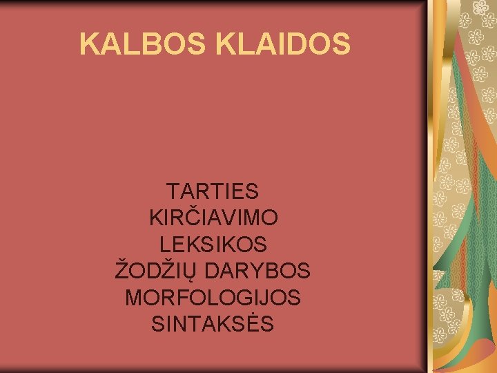 KALBOS KLAIDOS TARTIES KIRČIAVIMO LEKSIKOS ŽODŽIŲ DARYBOS MORFOLOGIJOS SINTAKSĖS 