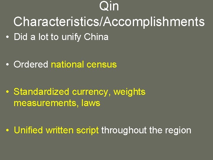 Qin Characteristics/Accomplishments • Did a lot to unify China • Ordered national census •