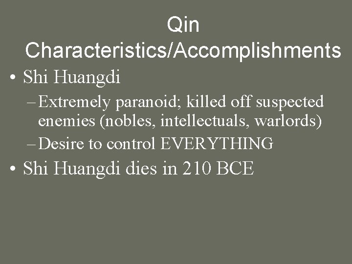 Qin Characteristics/Accomplishments • Shi Huangdi – Extremely paranoid; killed off suspected enemies (nobles, intellectuals,