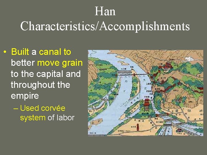 Han Characteristics/Accomplishments • Built a canal to better move grain to the capital and