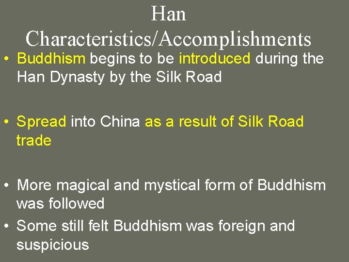 Han Characteristics/Accomplishments • Buddhism begins to be introduced during the Han Dynasty by the