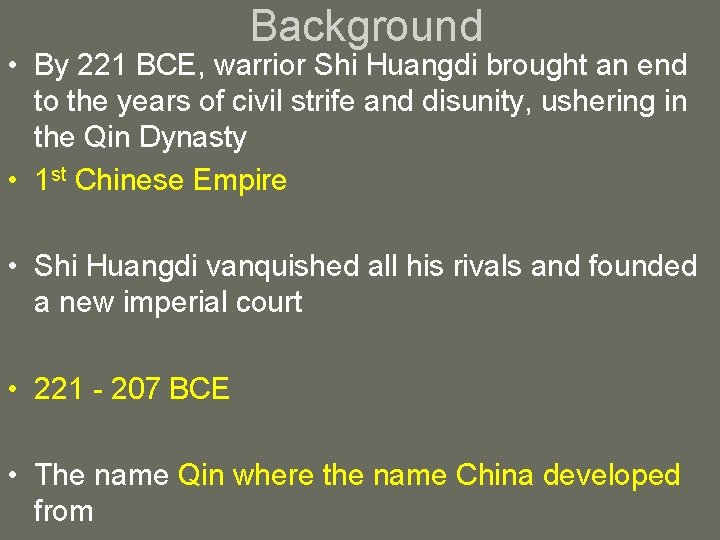 Background • By 221 BCE, warrior Shi Huangdi brought an end to the years