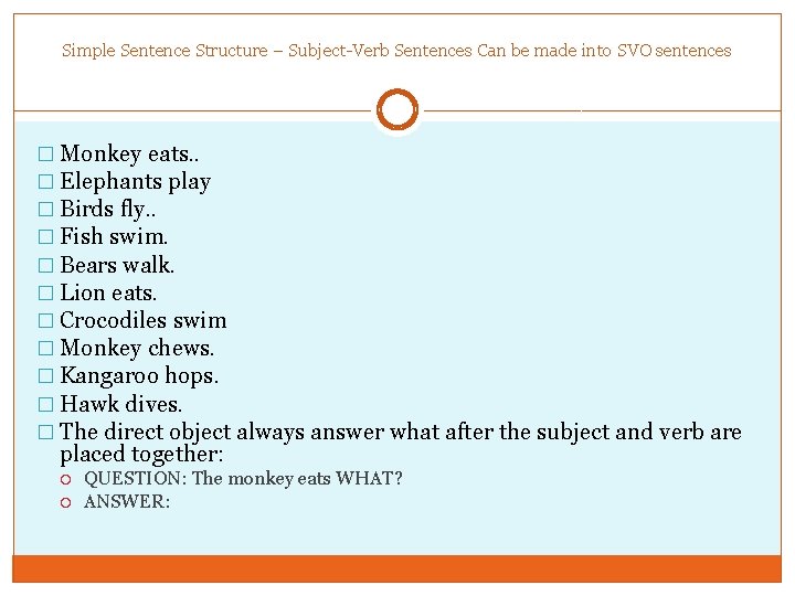 Simple Sentence Structure – Subject-Verb Sentences Can be made into SVO sentences � Monkey