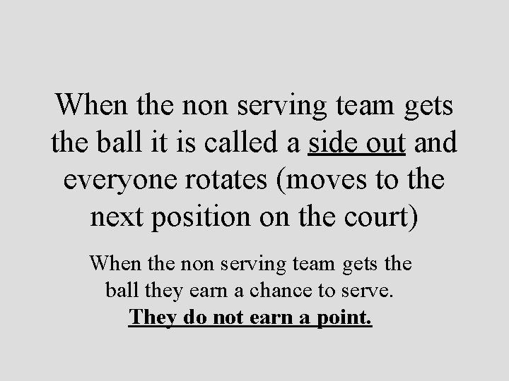 When the non serving team gets the ball it is called a side out
