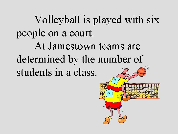 Volleyball is played with six people on a court. At Jamestown teams are determined