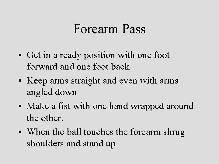 Forearm Pass • Get in a ready position with one foot forward and one