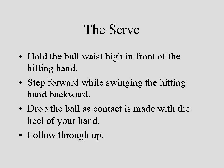 The Serve • Hold the ball waist high in front of the hitting hand.
