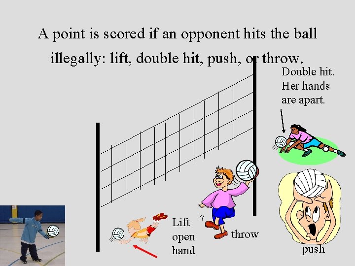 A point is scored if an opponent hits the ball illegally: lift, double hit,
