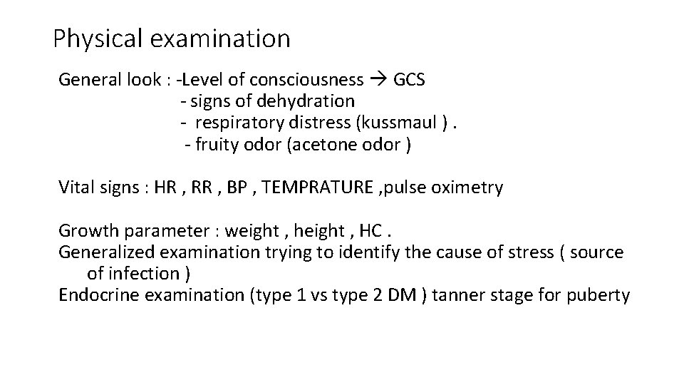 Physical examination General look : -Level of consciousness GCS - signs of dehydration -