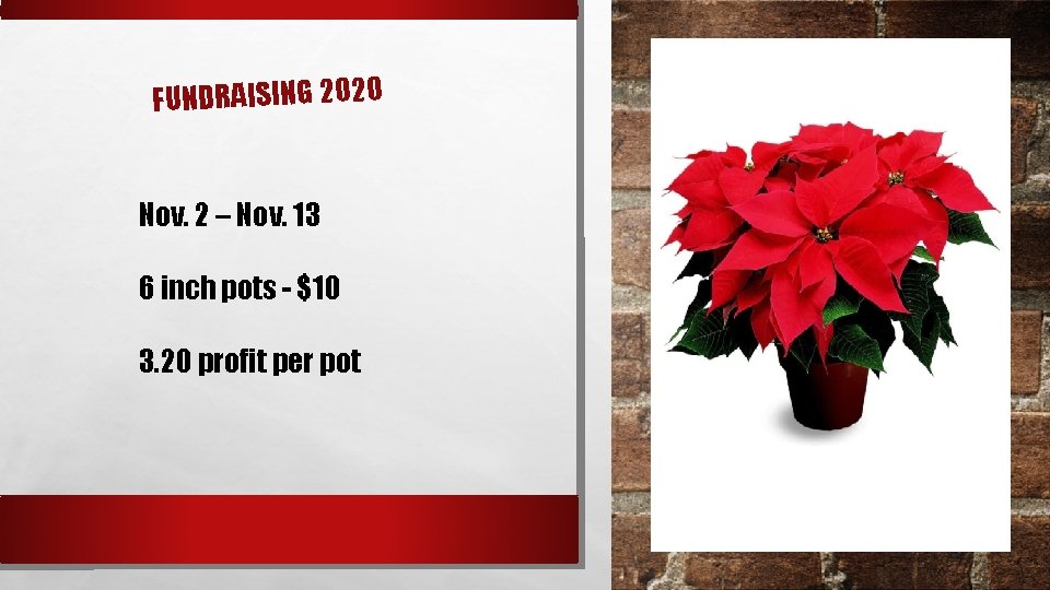 FUNDRAISING 2020 Nov. 2 – Nov. 13 6 inch pots - $10 3. 20