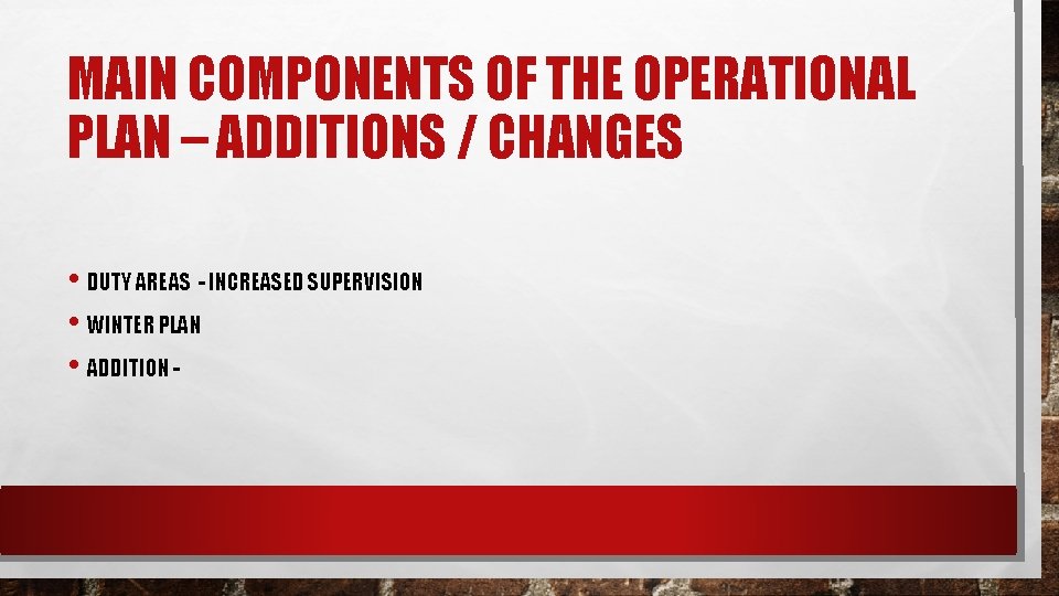 MAIN COMPONENTS OF THE OPERATIONAL PLAN – ADDITIONS / CHANGES • DUTY AREAS -
