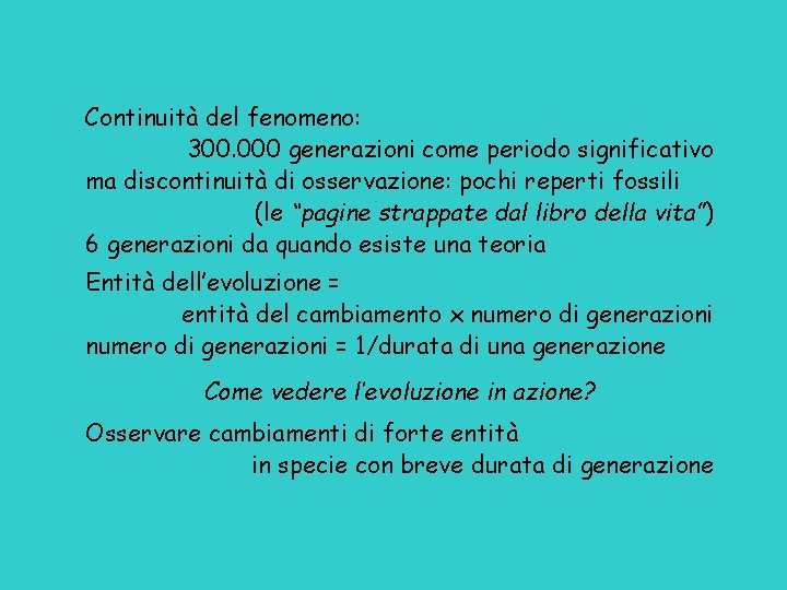 Continuità del fenomeno: 300. 000 generazioni come periodo significativo ma discontinuità di osservazione: pochi