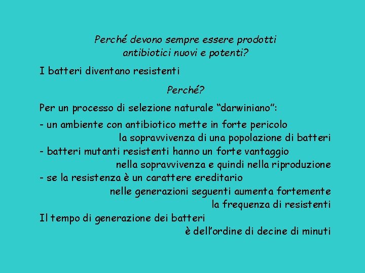 Perché devono sempre essere prodotti antibiotici nuovi e potenti? I batteri diventano resistenti Perché?