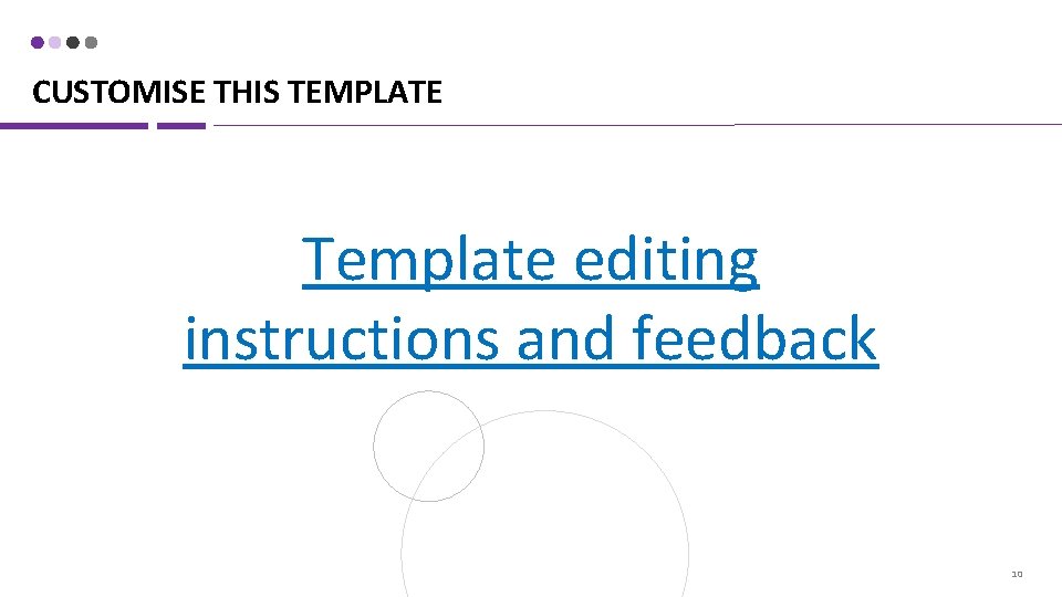 CUSTOMISE THIS TEMPLATE Template editing instructions and feedback 10 