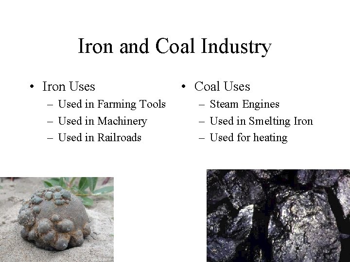 Iron and Coal Industry • Iron Uses – Used in Farming Tools – Used