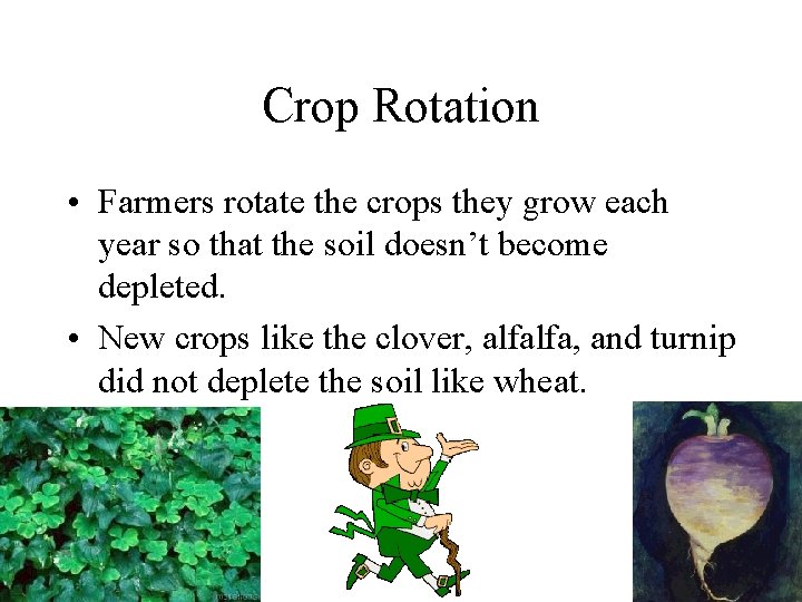Crop Rotation • Farmers rotate the crops they grow each year so that the